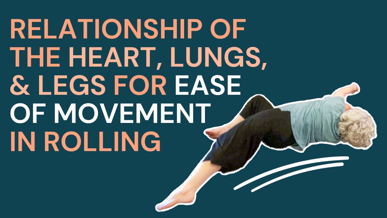 Relationship of the Heart, Lungs, and Legs for EASE OF MOVEMENT in Rolling