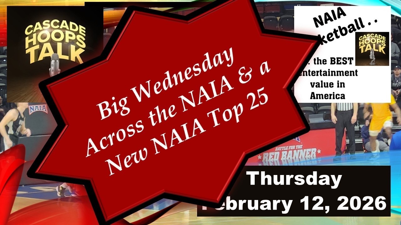 Season 7, Episode 99: Big Wednesday Across Many NAIA MBB Conferences and we have a New NAIA Top 25