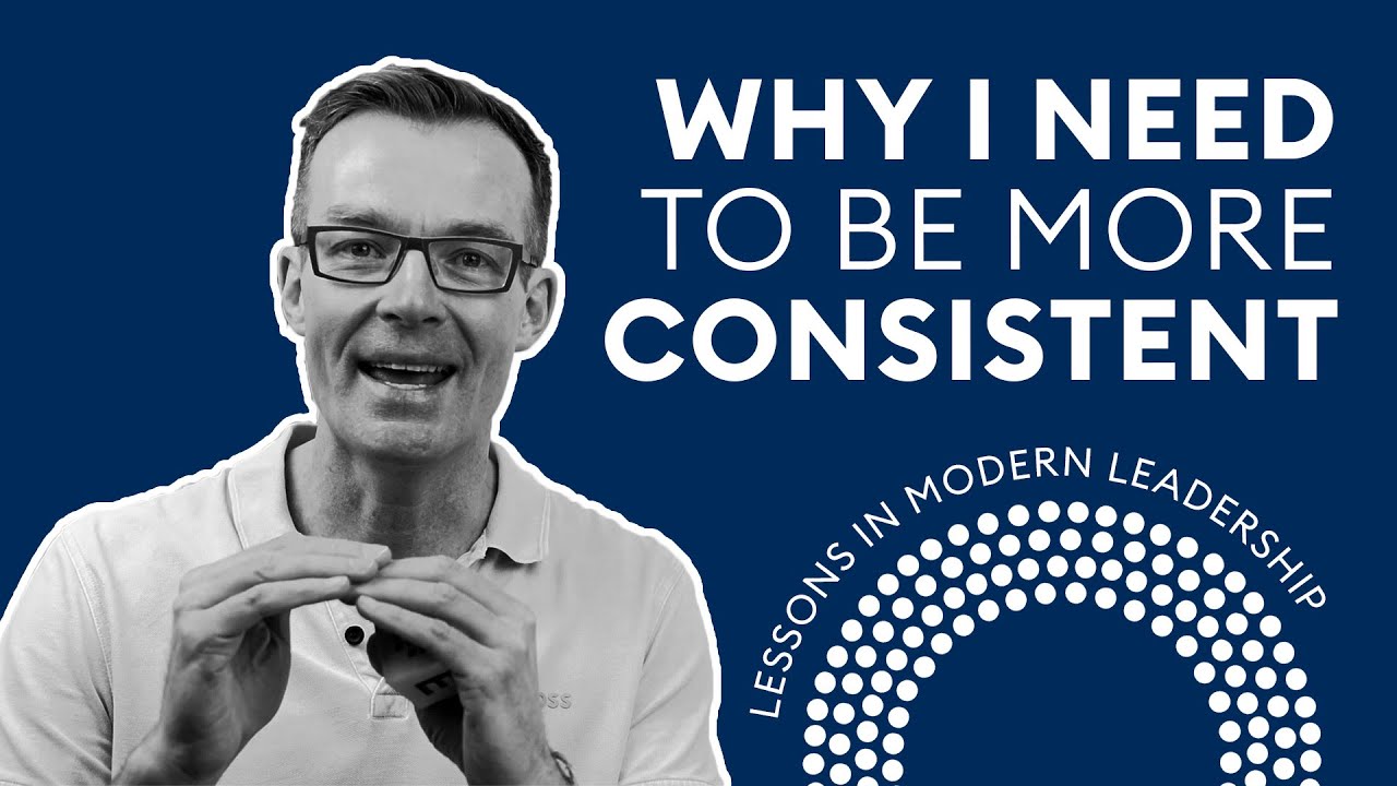 Why I Need To Be More Consistent — Lessons in Modern Leadership