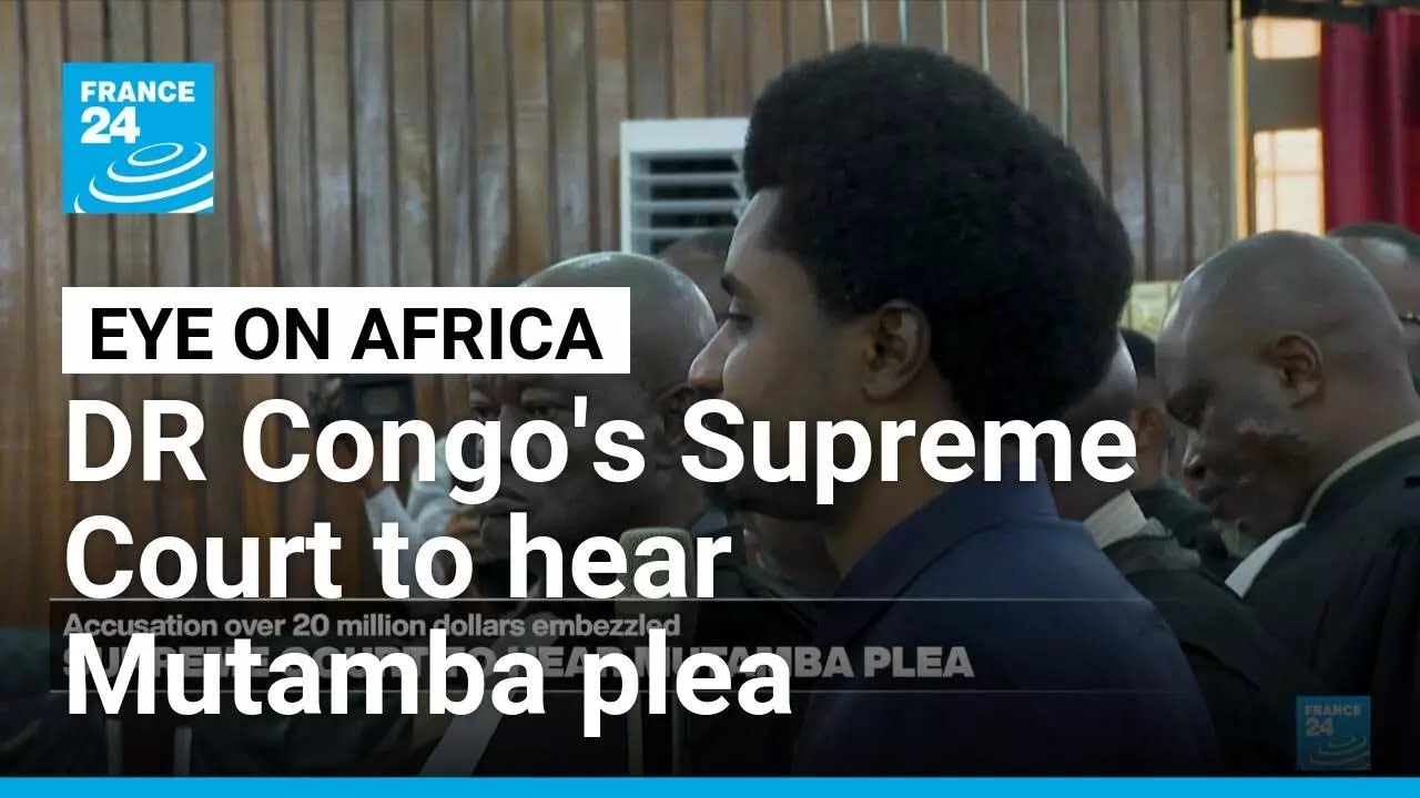 DR Congo's Supreme Court to hear plea of ex-minister Mutamba &bull; FRANCE 24 English