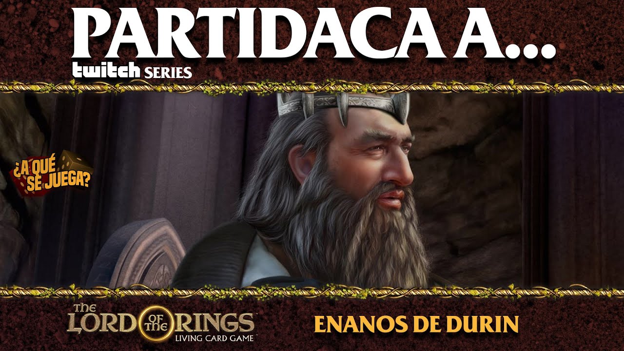 TWITCH SERIES: Partidaca a... El Señor de los Anillos LCG - Mazos de Inicio: ENANOS DE DURIN