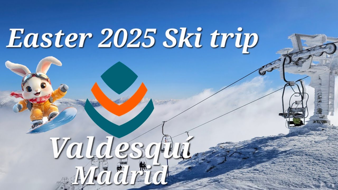 Easter 2025 ski/snowboard trip to Valdesquí Madrid Viaje de esquí Semana Santa 2025 a Valdesquí