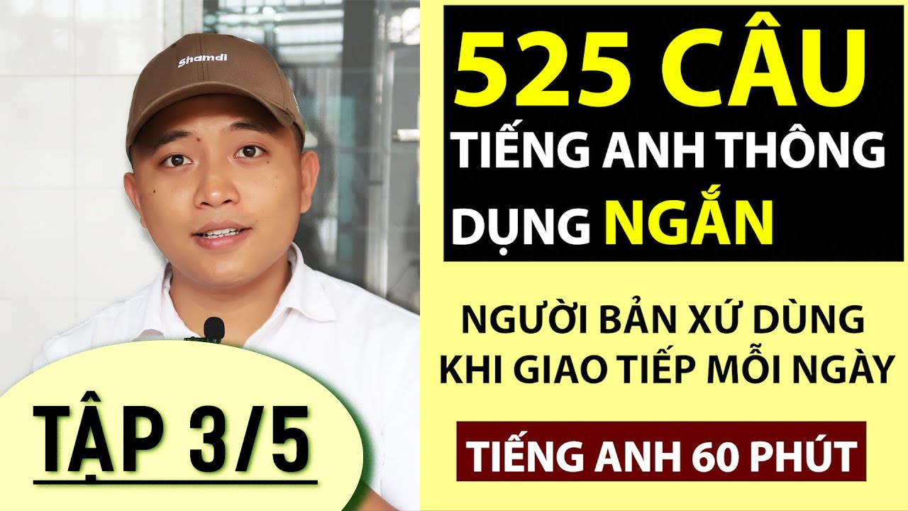 [PHẦN 3/5] 525 câu tiếng anh NGẮN thông dụng NHẤT