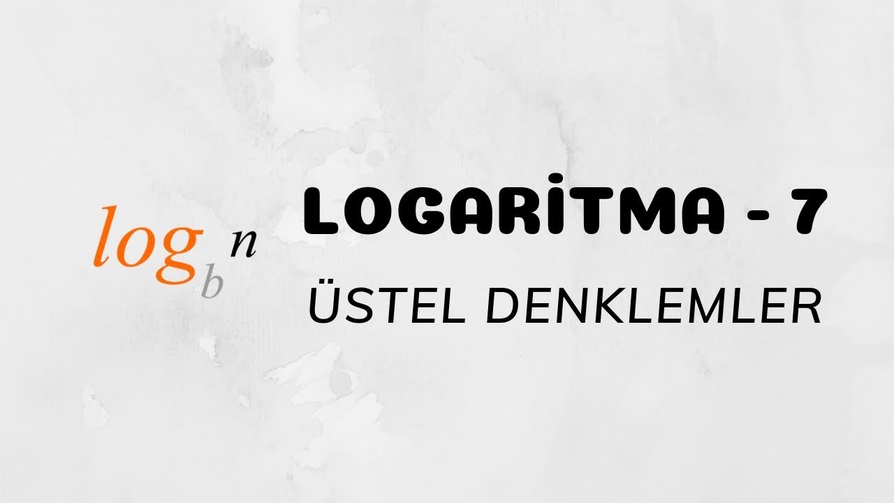 Logaritma - 7 (Üstel Denklemler)