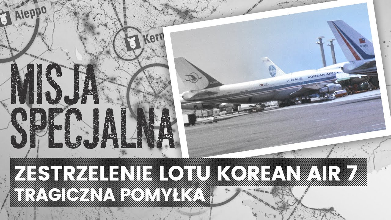 Zestrzelenie lotu Korean Air 7. Tragiczna pomyłka | MISJA SPECJALNA