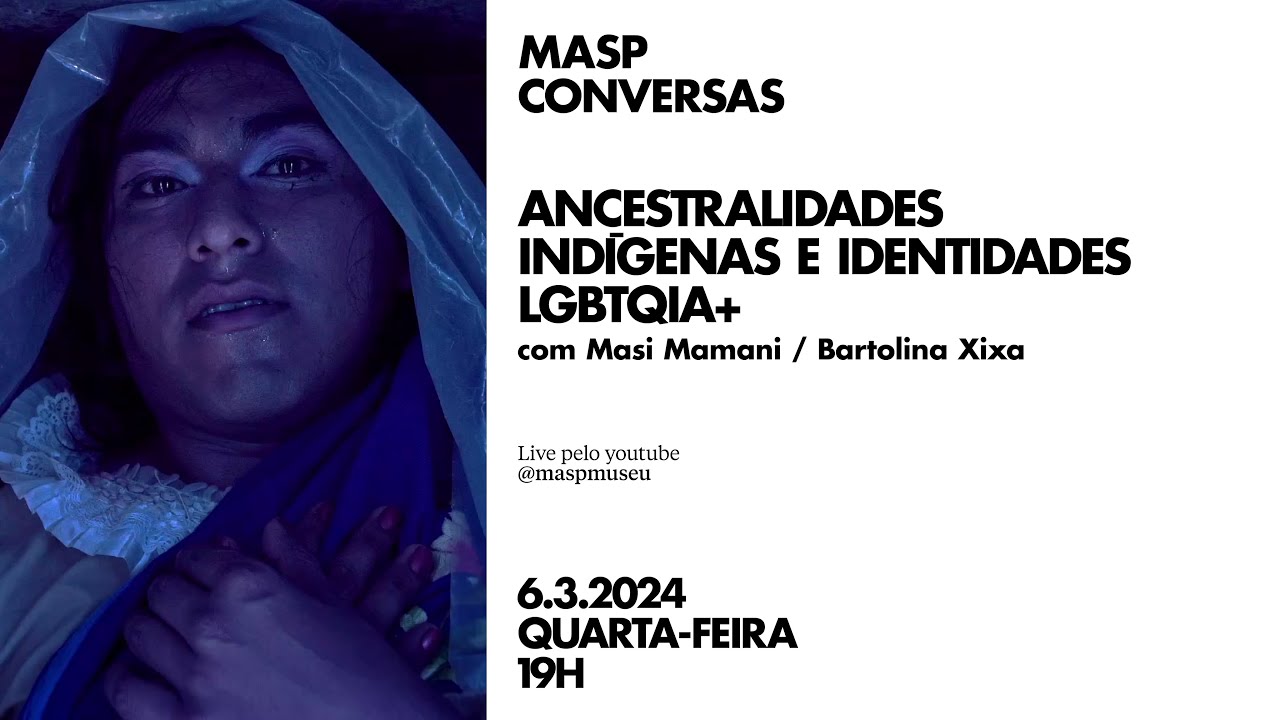 MASP Conversas |Ancestralidades Indígenas e Identidades LGBTQIA+ | 6.3.2024