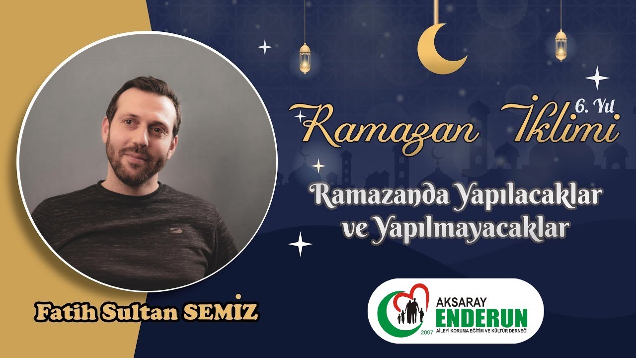 Ramazanda Yapılacaklar ve Yapılmayacaklar/  Fatih Sultan SEMİZ/Aksaray Enderun