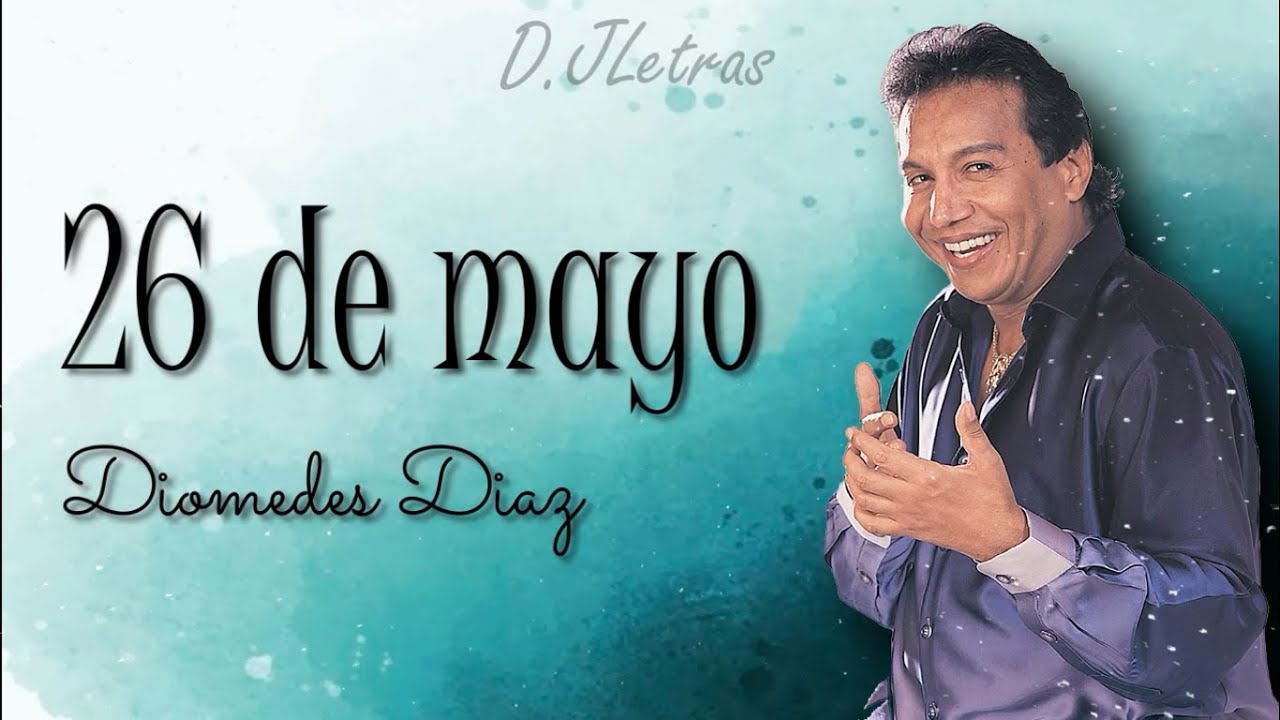 26 De Mayo, Diomedes D&iacute;az (Letra/Lyrcs)