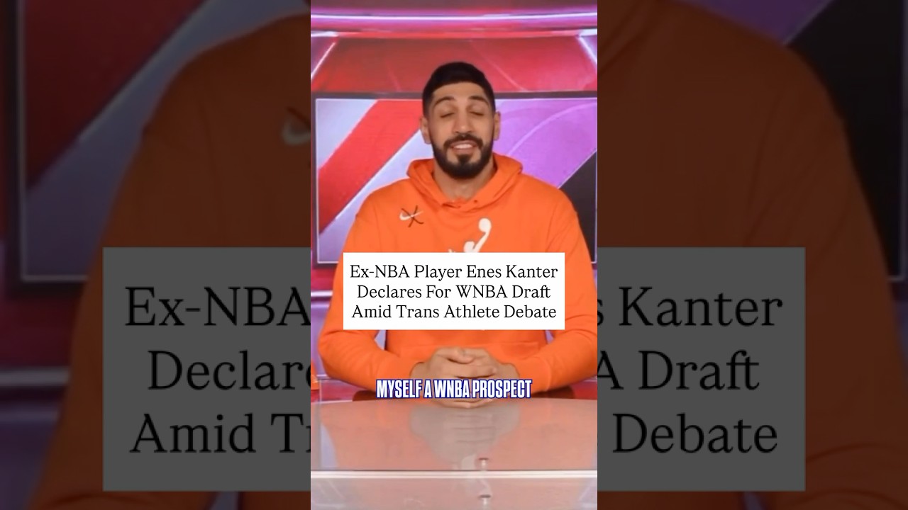 Бывший игрок НБА Энес Кантер выставил свою кандидатуру на драфт WNBA на фоне споров о трансгендер...