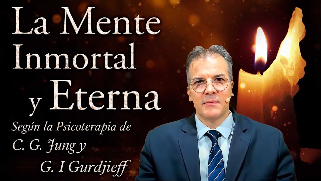 La Mente Inmortal y Eterna según la Psicoterapia de C. G. Jung y G. I. Gurdjieff