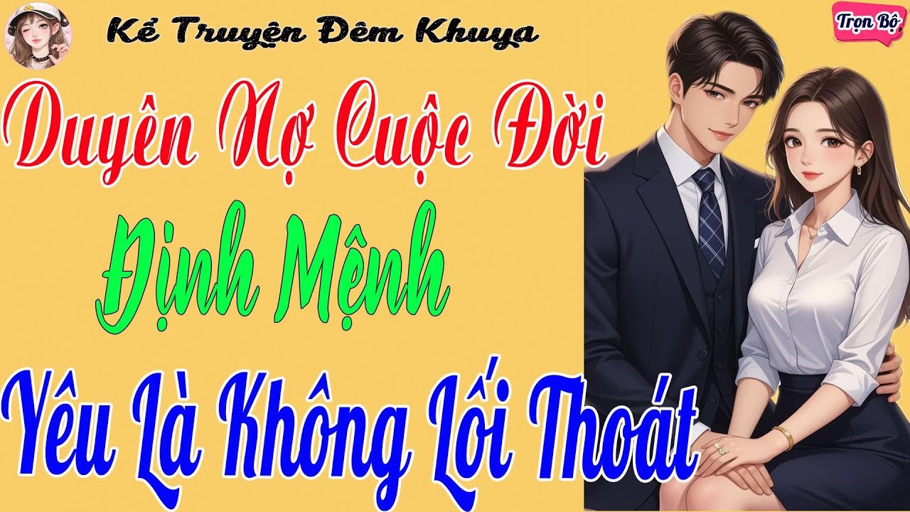Duyên Nợ Cuộc Đời – Truyện Ngôn Tình Định Mệnh Khi Yêu Là Không Lối Thoát