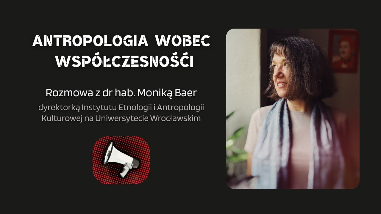 Antropologia wobec wsp&oacute;łczesności. Rozmowa z dr hab. Moniką Baer