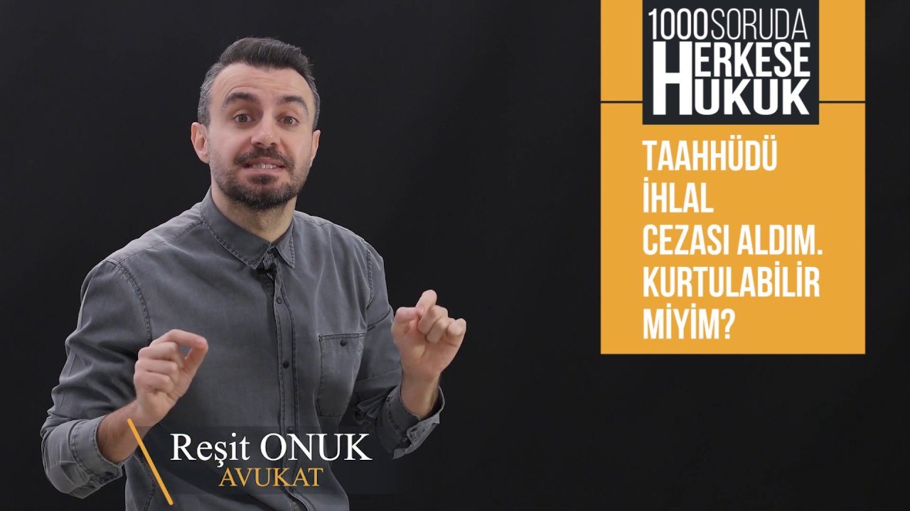 Taahh&uuml;d&uuml; İhlal Cezası Aldım Kurtulabilir Miyim, Nasıl İptal edilir? I Herkese Hukuk