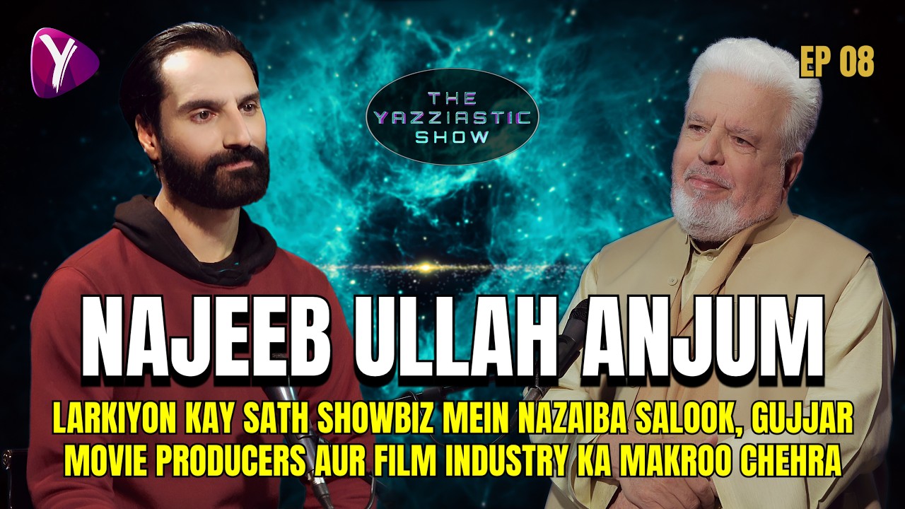 Najeeb Ullah Anjum Exclusive Interview | The Yazziastic Show | Episode 08 | Aazfash Films