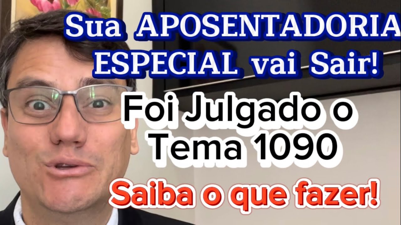 PROCESSOS DE APOSENTADORIA ESPECIAL VÃO ANDAR | Tema 1090 foi Julgado