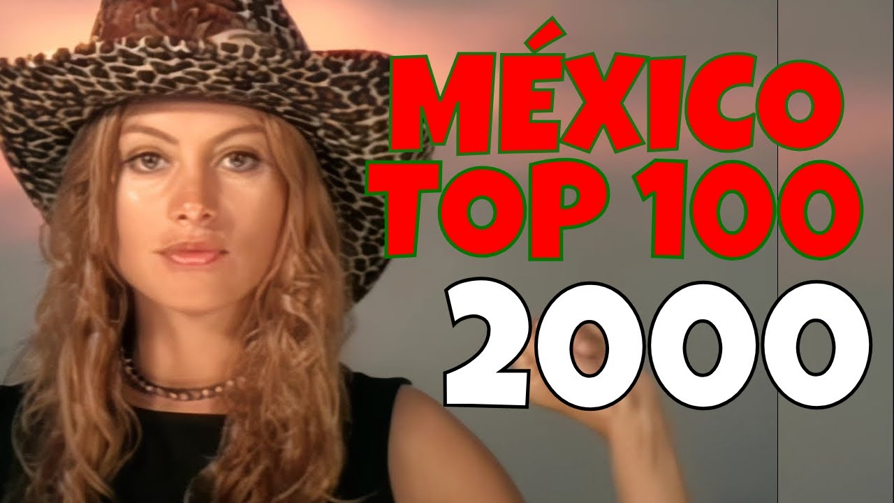 Las mejores canciones de 2000 - MEXICO TOP 100 + Playlist