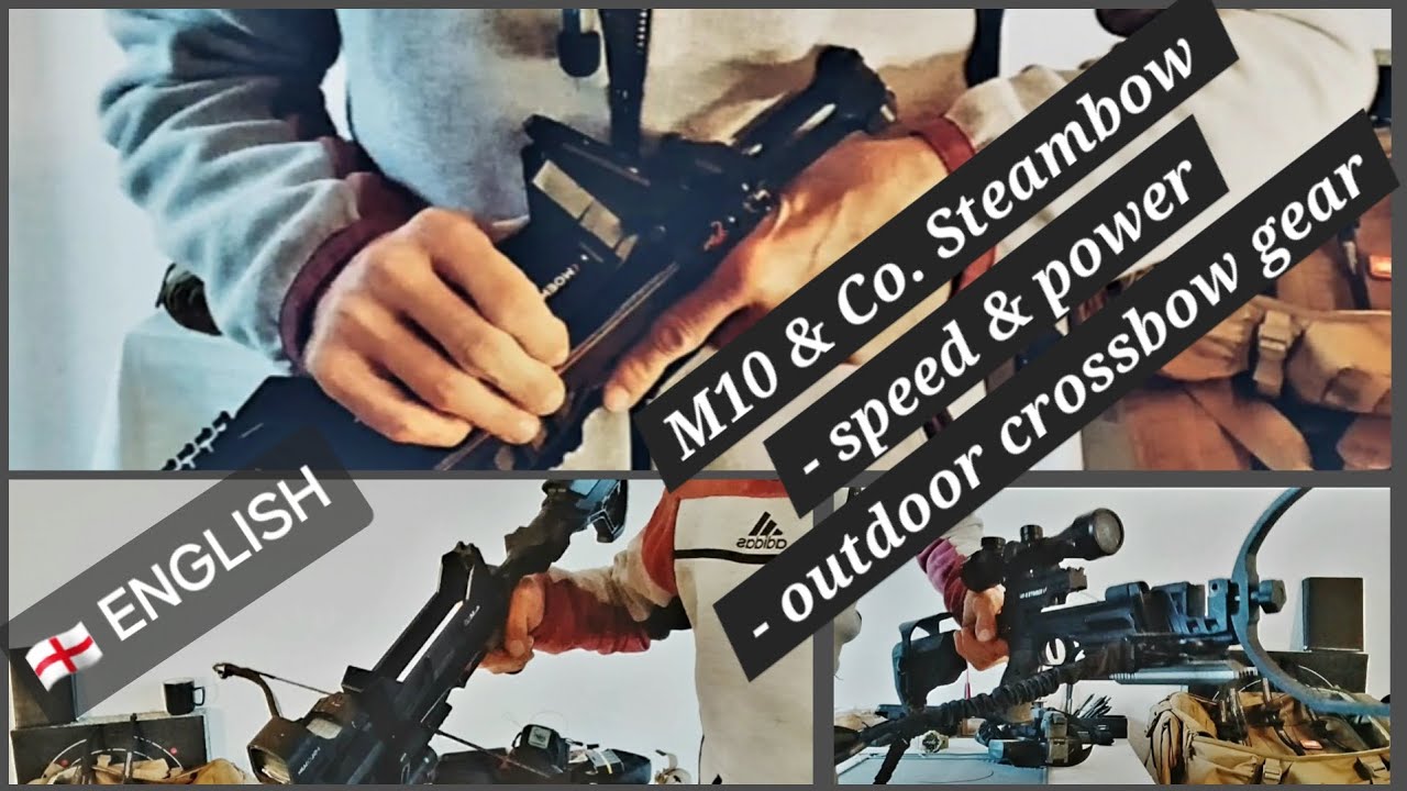 M10 Steambow & Co: 10 SHOTS- 5 SECONDS & its relativization AND OUTDOOR GEAR: What do you NEED? #m10