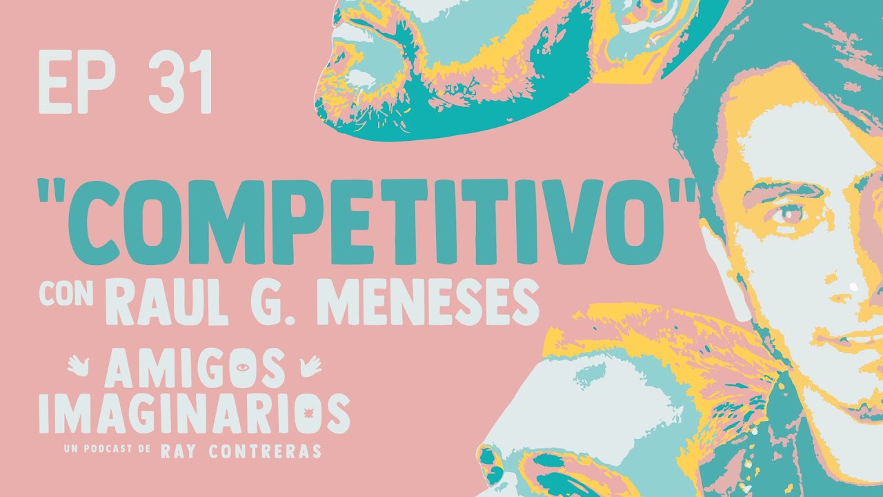 Amigos Imaginarios · EP31 COMPETITIVO · con Raúl G. Meneses