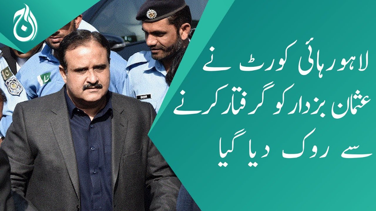 Lahore High Court restrained Usman Buzdar from arrest - Aaj News