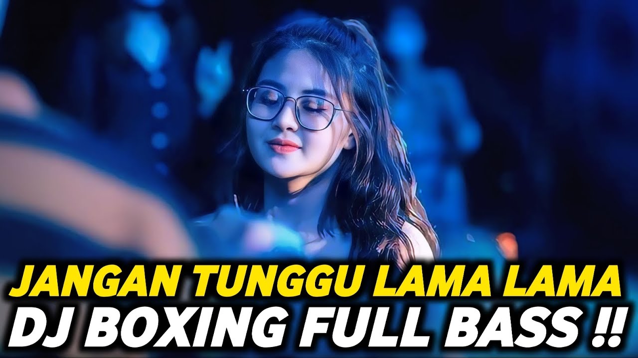 DJ BOXING JANGAN TUNGGU LAMA LAMA | DJ JUNGLE DUTCH PALING TINGGI FULL BASS TERBARU 2025