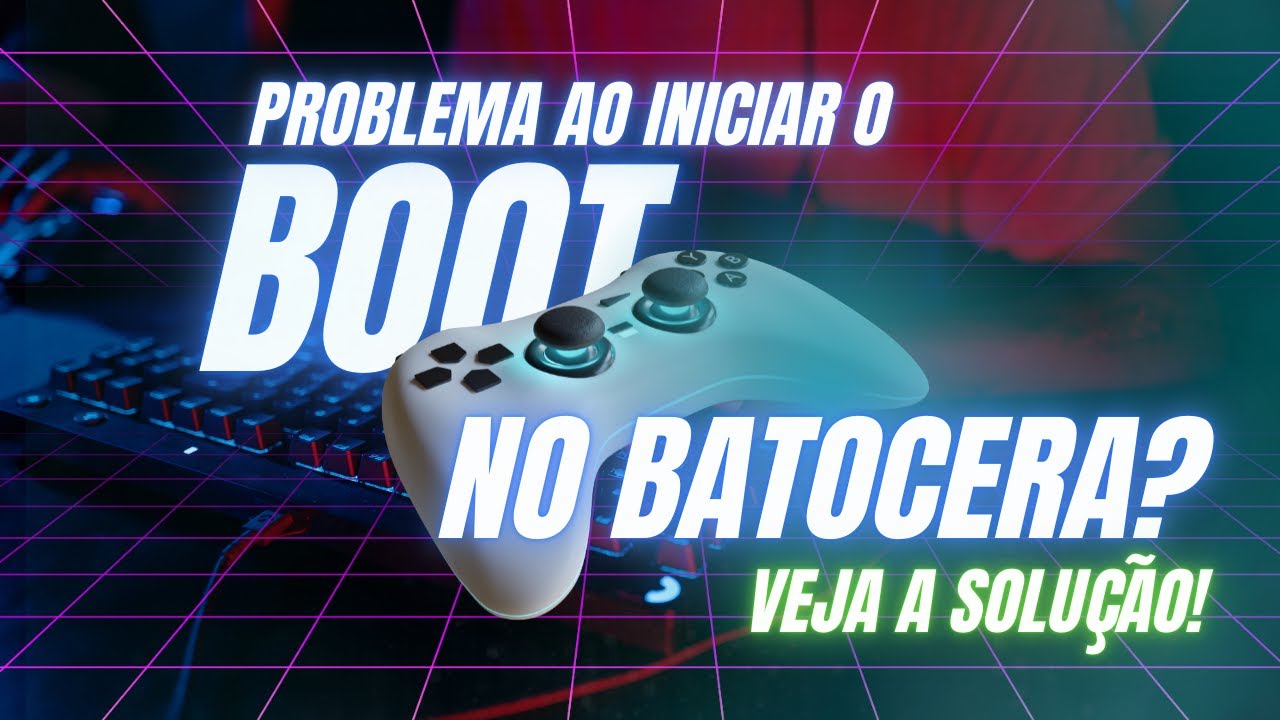 PROBLEMA AO INICIAR O BOOT DO BATOCERA? DESCUBRA A SOLUÇÃO AQUI!