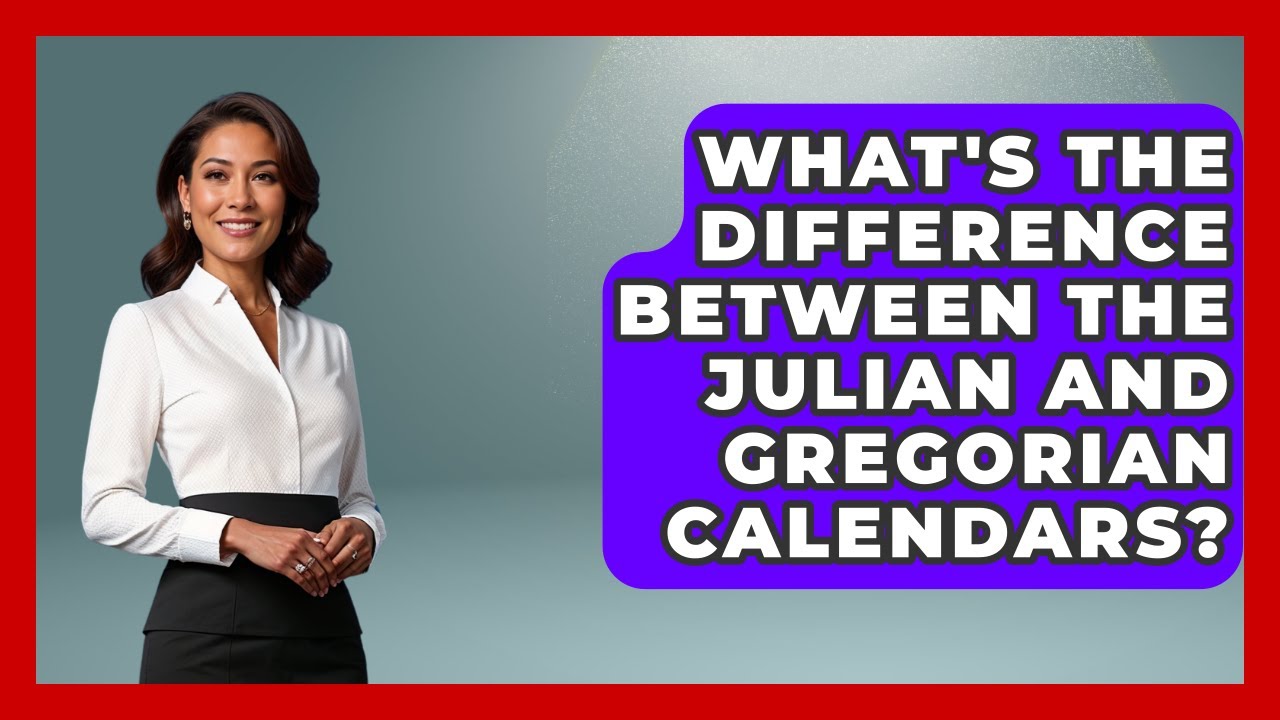 What's The Difference Between The Julian And Gregorian Calendars? - Profiles in Politics