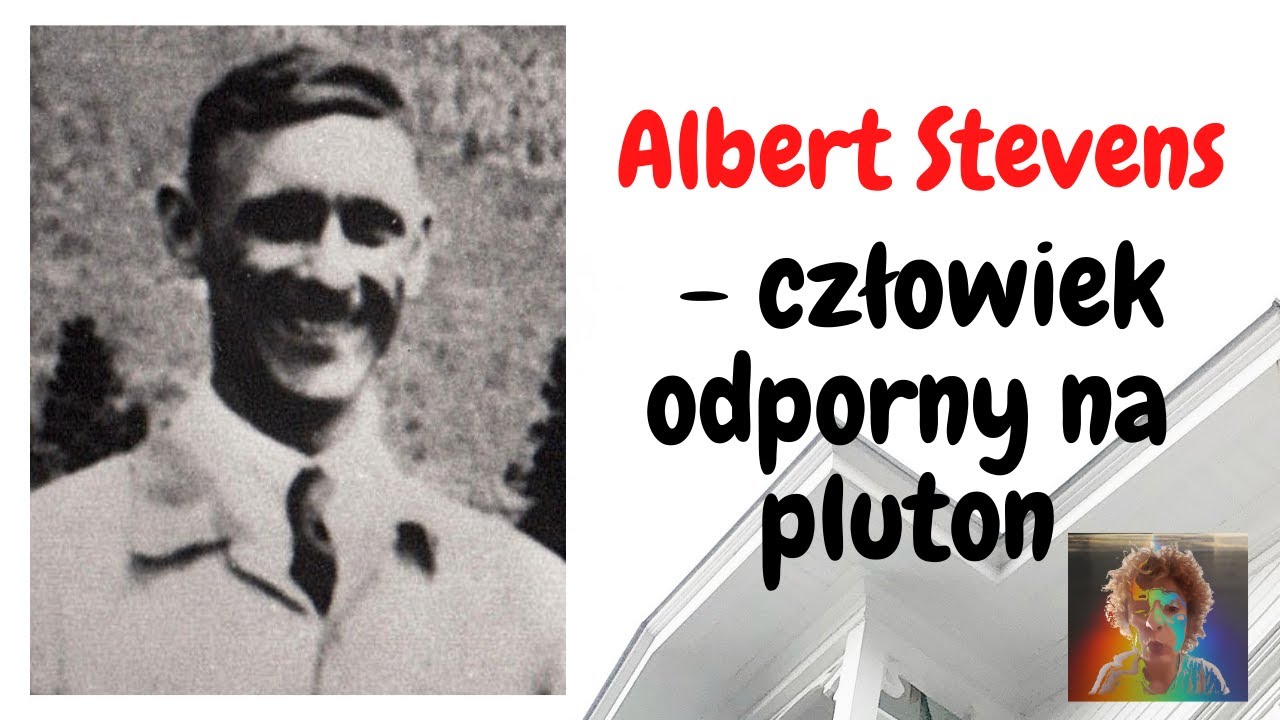 Albert Stevens - człowiek, kt&oacute;ry okazał się odporny na pluton