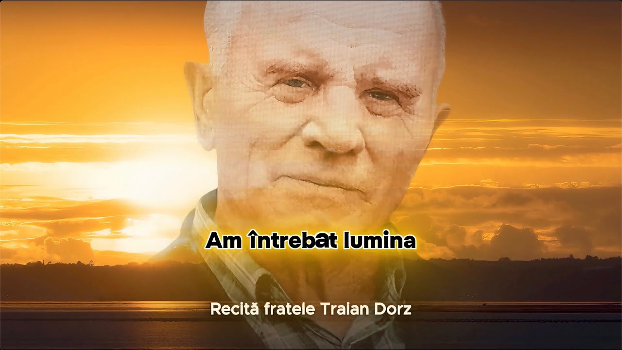 AM ÎNTREBAT LUMINA recită Traian Dorz