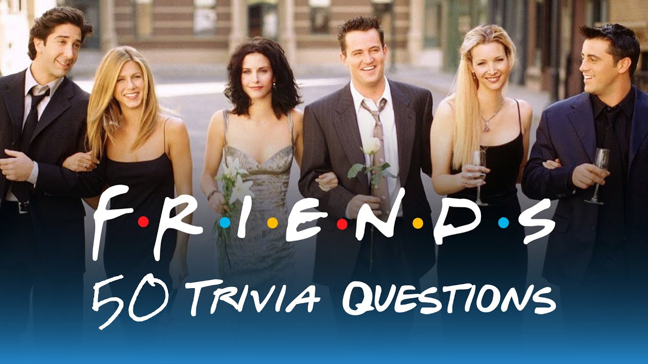 Friends TV Show Quiz | 50 Trivia Questions | How Well Do You Know Friends?