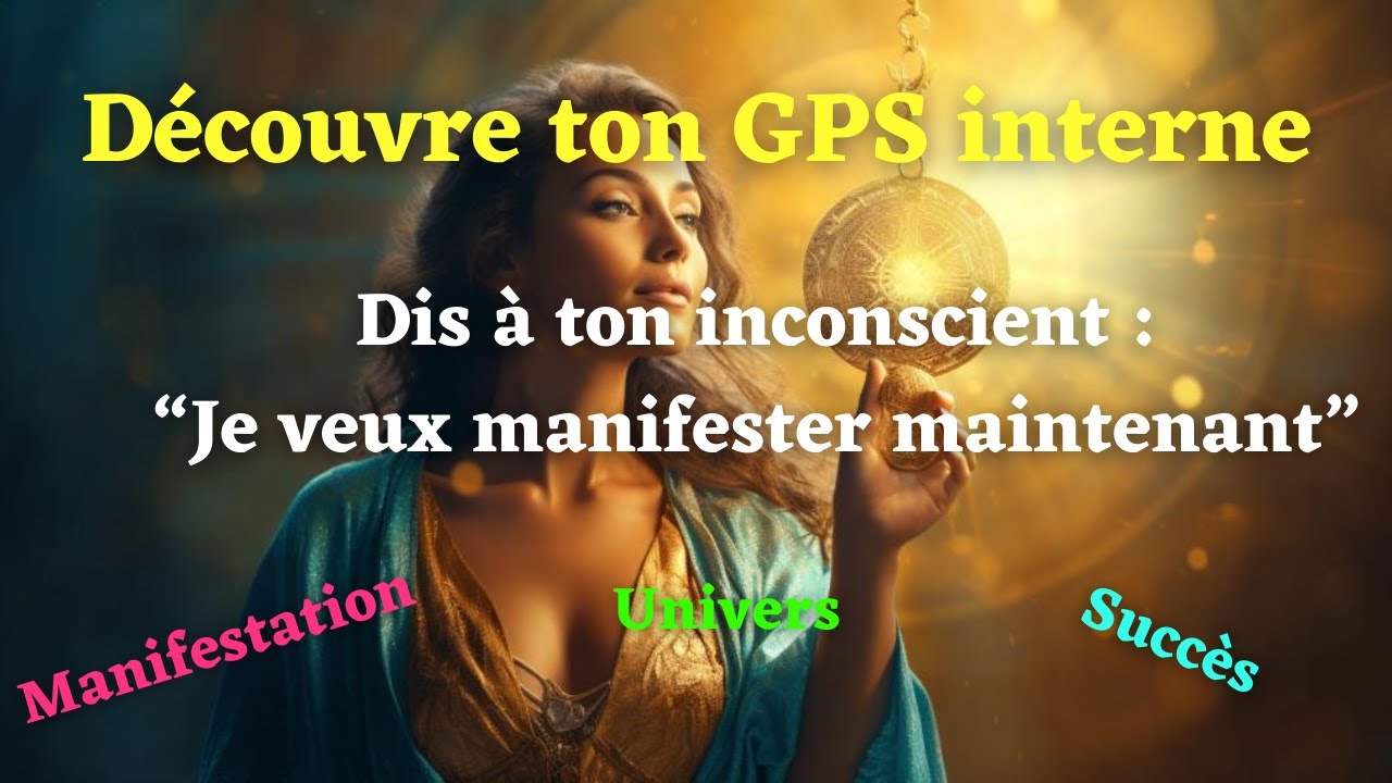 Découvre ton GPS interne et donne la direction a ton inconscient pour manifester ce que tu veux