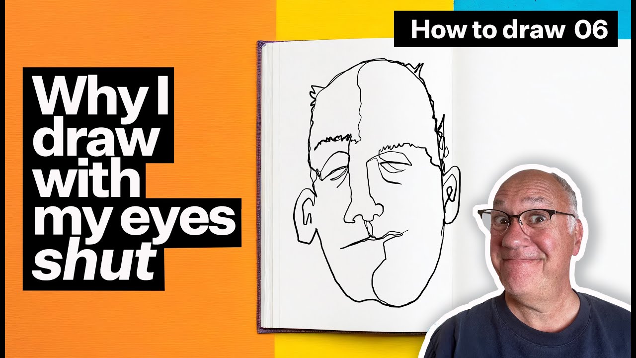 Why I draw with my eyes shut: How to Draw #6