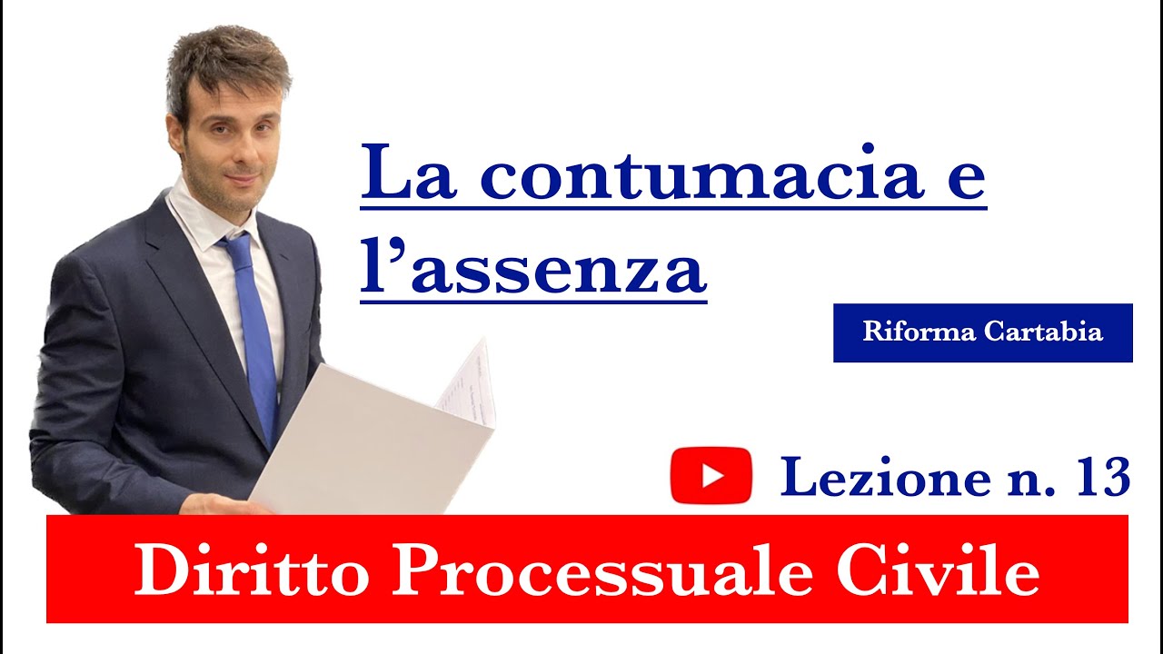Procedura civile, lezione n.13: La contumacia e l’assenza