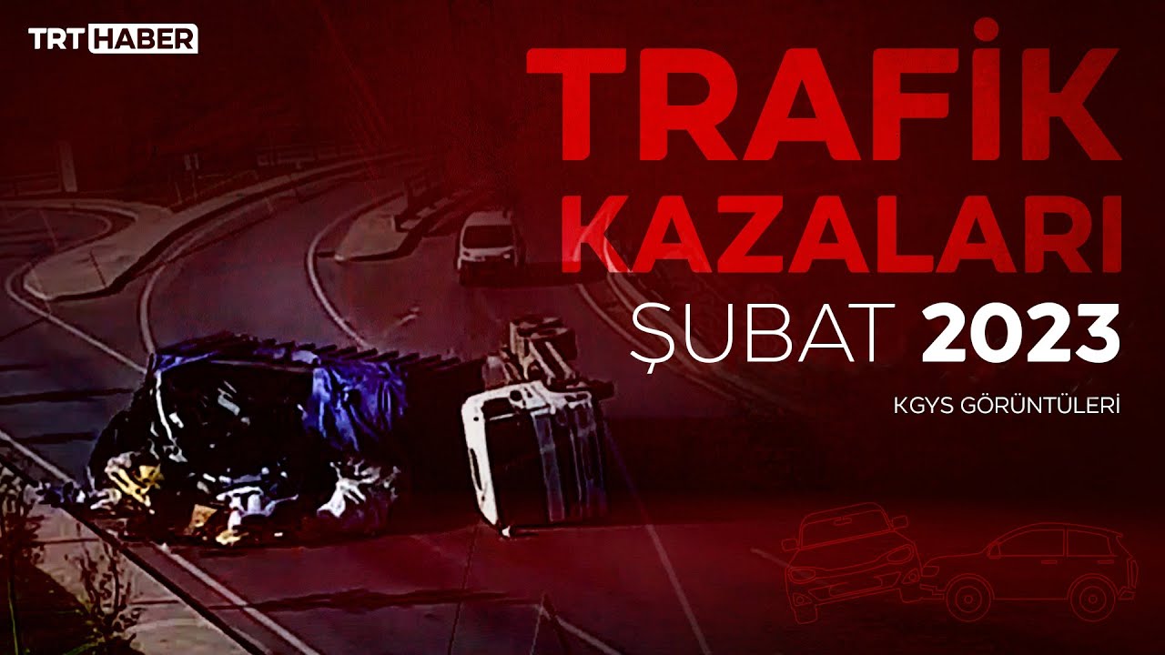 2023'&uuml;n şubat ayında meydana gelen trafik kazaları / KGYS g&ouml;r&uuml;nt&uuml;leri