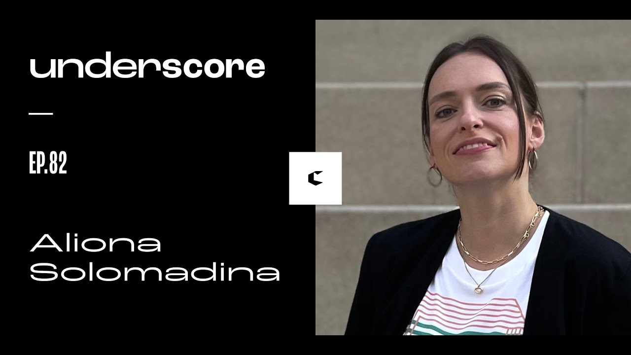Aliona Solomadina  • Underscore Ep. 82