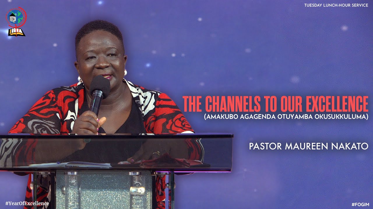 THE CHANNELS TO OUR EXCELLENCE (AMAKUBO AGAGENDA OTUYAMBA OKUSUKKULUMA) | PASTOR MAUREEN NAKATO