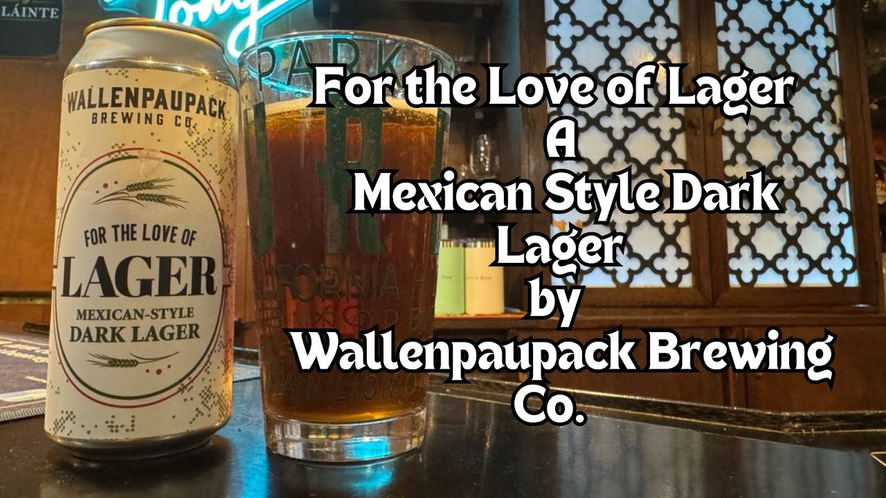 For the Love of Lager a Mexican Style Dark Lager by Wallenpaupack Brewing Co. Episode 314