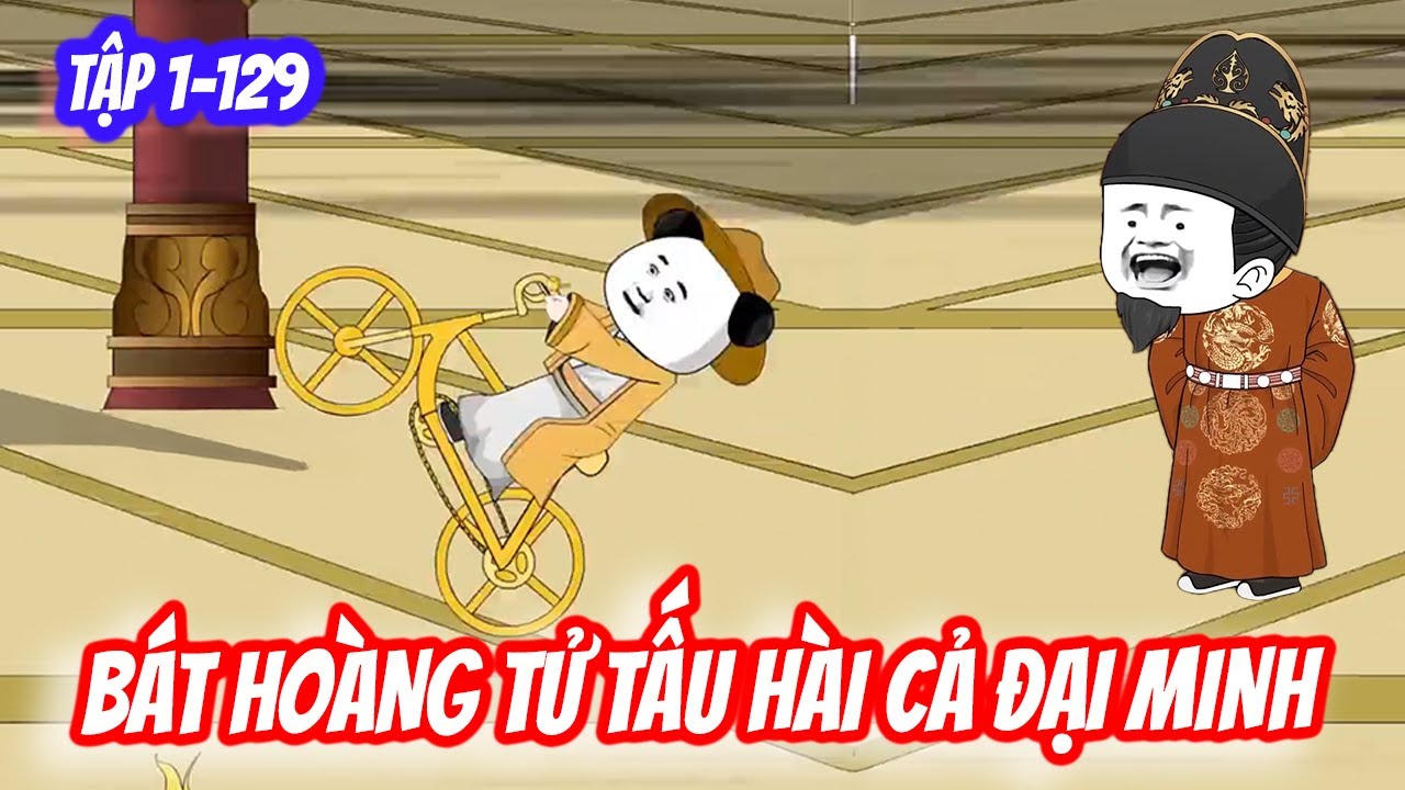 Tập 1-129 | Bát Hoàng Tử Tấu Hài Cả Đại Minh | Trịnh Dao