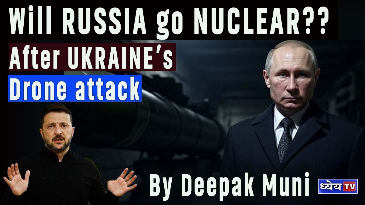 Will RUSSIA go NUCLEAR?? After UKRAINE'S Drone attack || Deepak Muni || Dhyeya TV