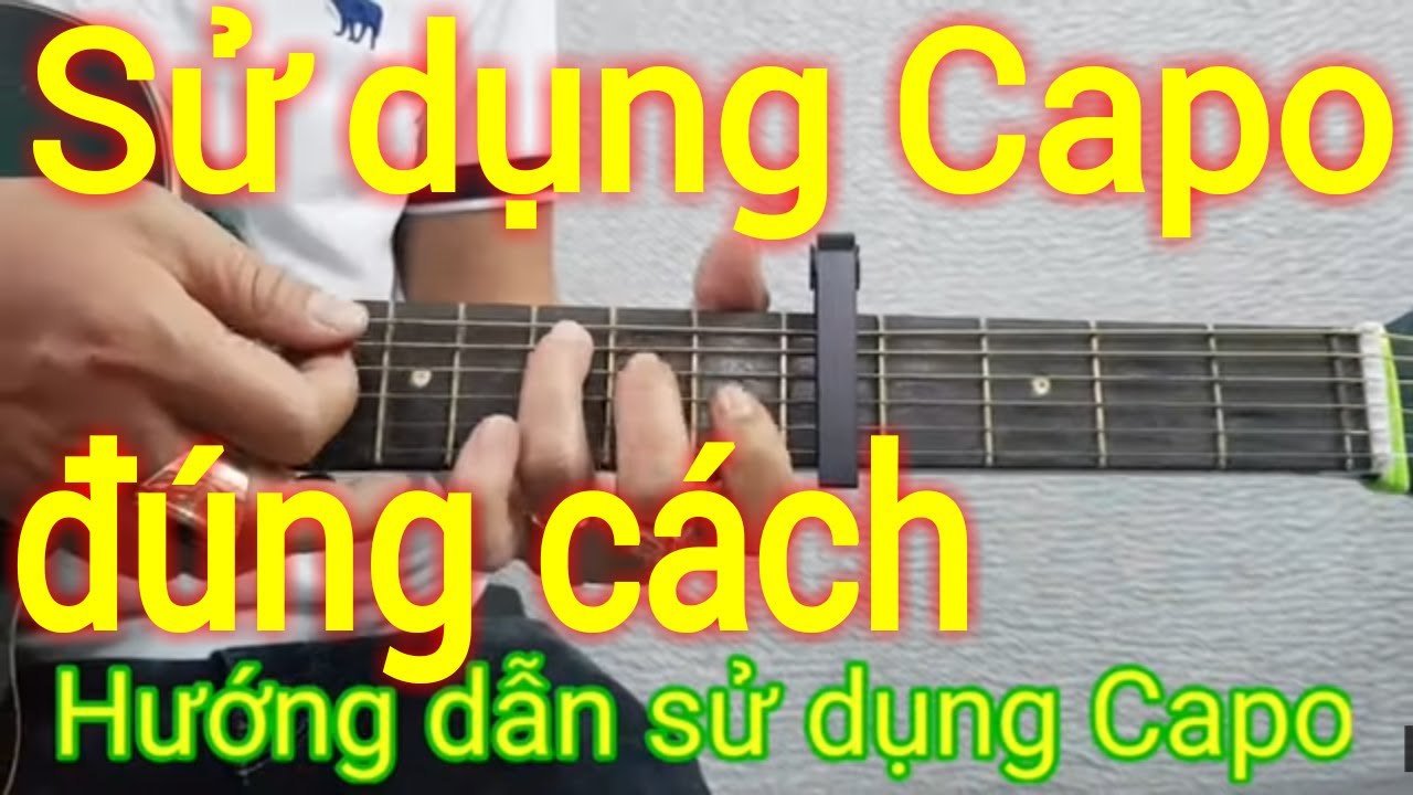 Hướng dẫn sử dụng Capo đúng cách | Điêu Chương
