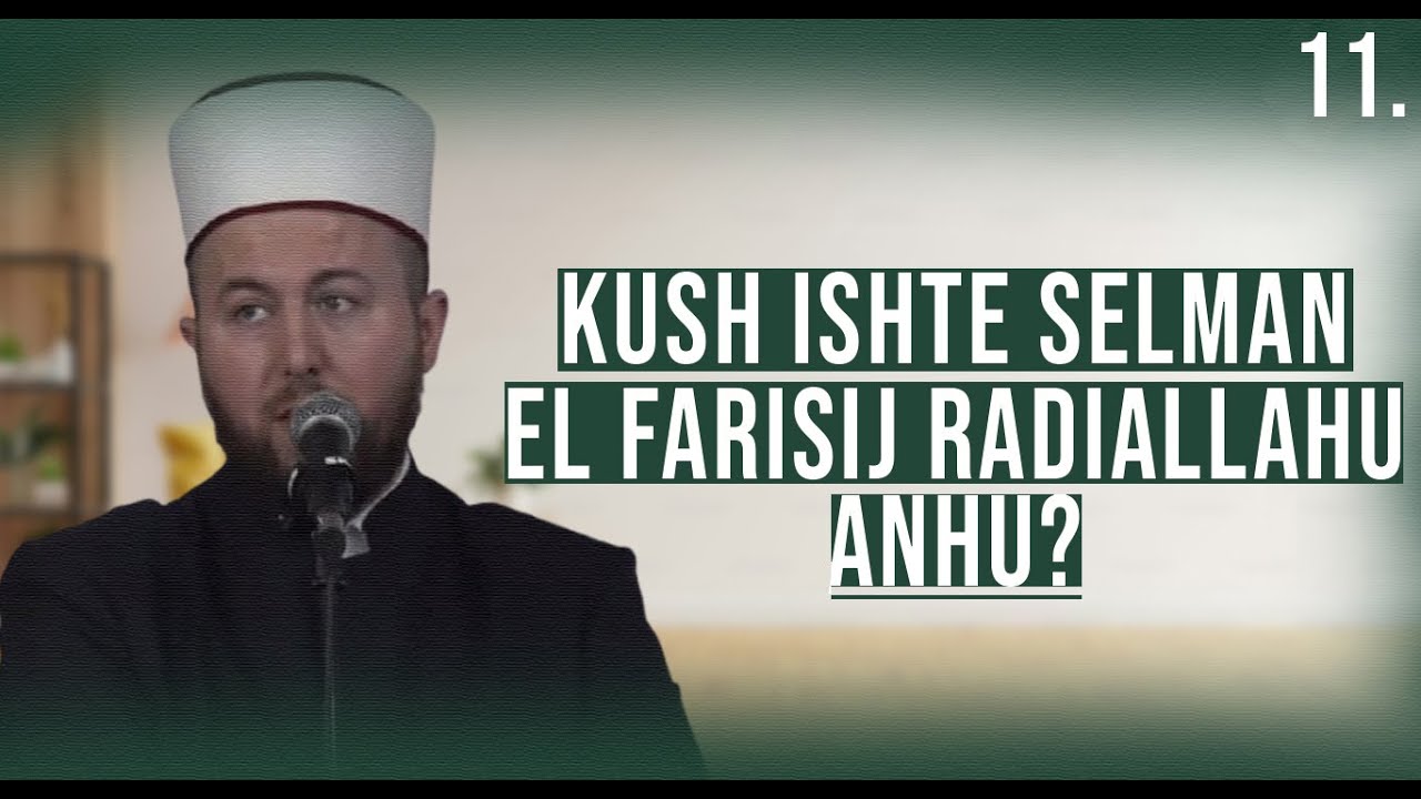 11. Kush ishte Selman el Farisij رضي الله عنه - Hoxhë Qëndrim Jashari