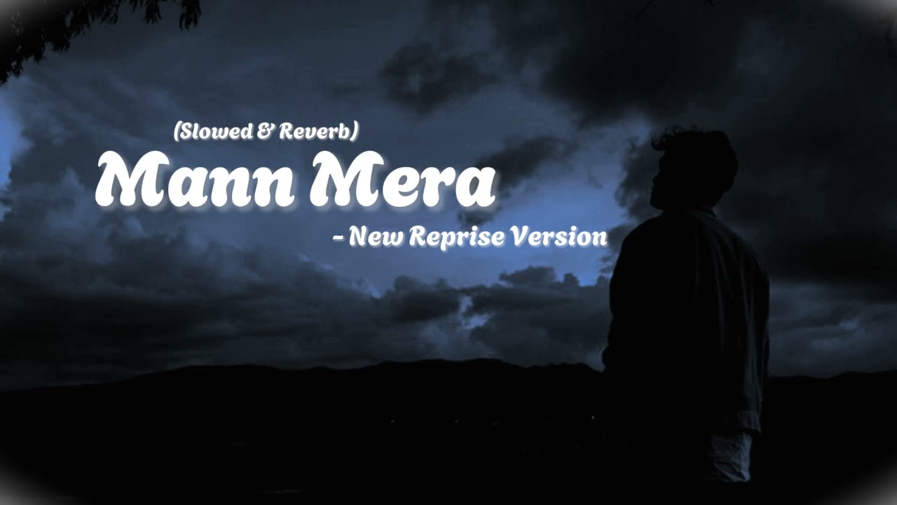 ✨ Mann Mera (Reprise) | Slowed + Reverb  | The Most Soulful Version Ever!