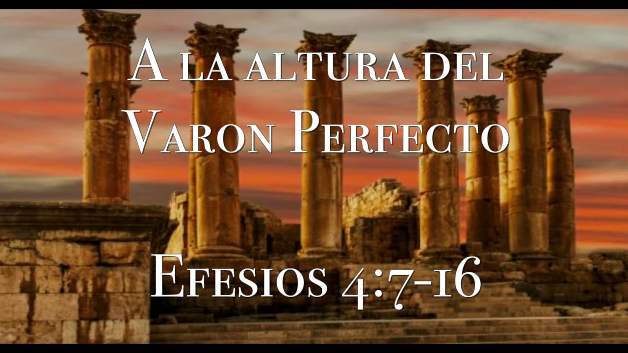 A la altura del varón Perfecto | Efesios 4: 7-16 | Servicio Español