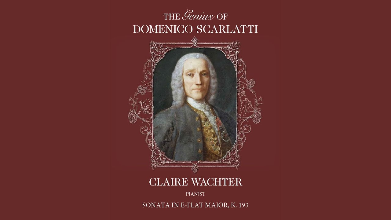 The Genius of Domenico Scarlatti | Sonata in E-Flat Major, K. 193 | Performed by Claire Wachter