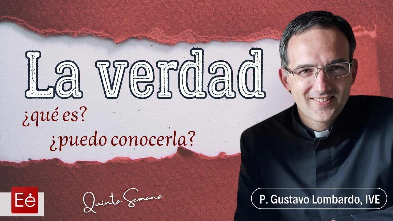 ¿Qué es LA VERDAD? ¿Podemos conocerla? ¿Es importante? - P. Gustavo Lombardo - Las Voces del Verbo