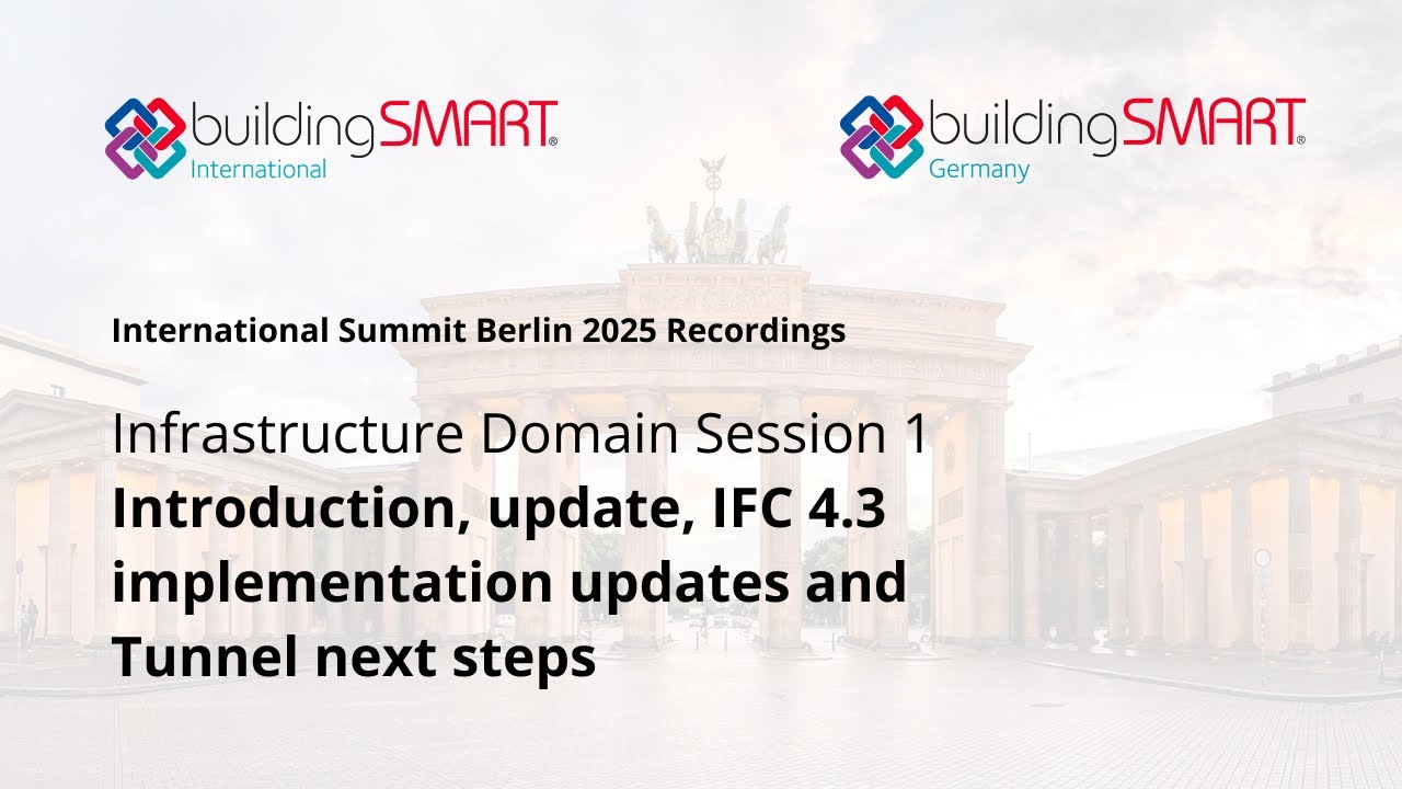 Infrastructure Domain Session 1 - Introduction, update, IFC 4 3 implementation updates and Tunnel
