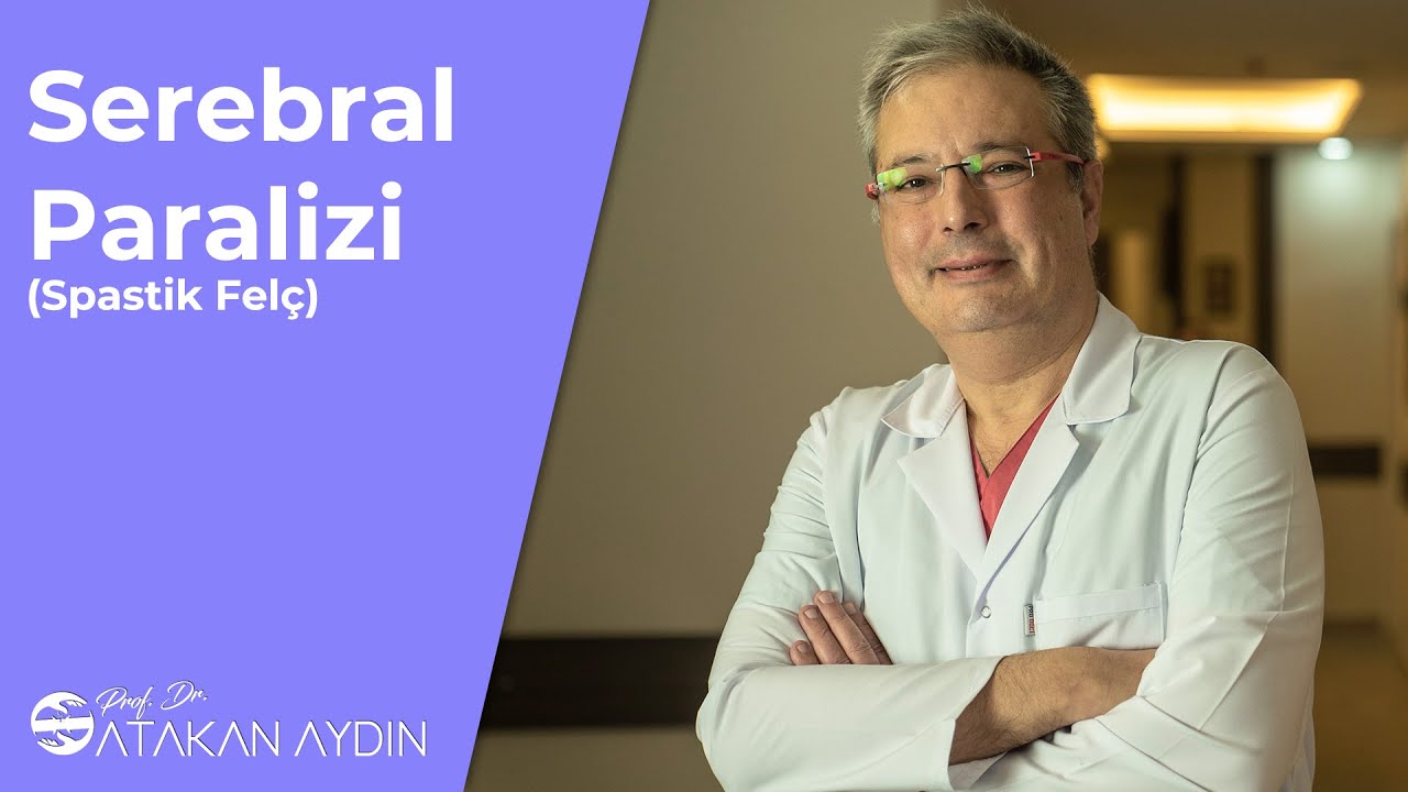 Serebral Paralizi (Spastik Felç) | Prof. Dr. Atakan Aydın