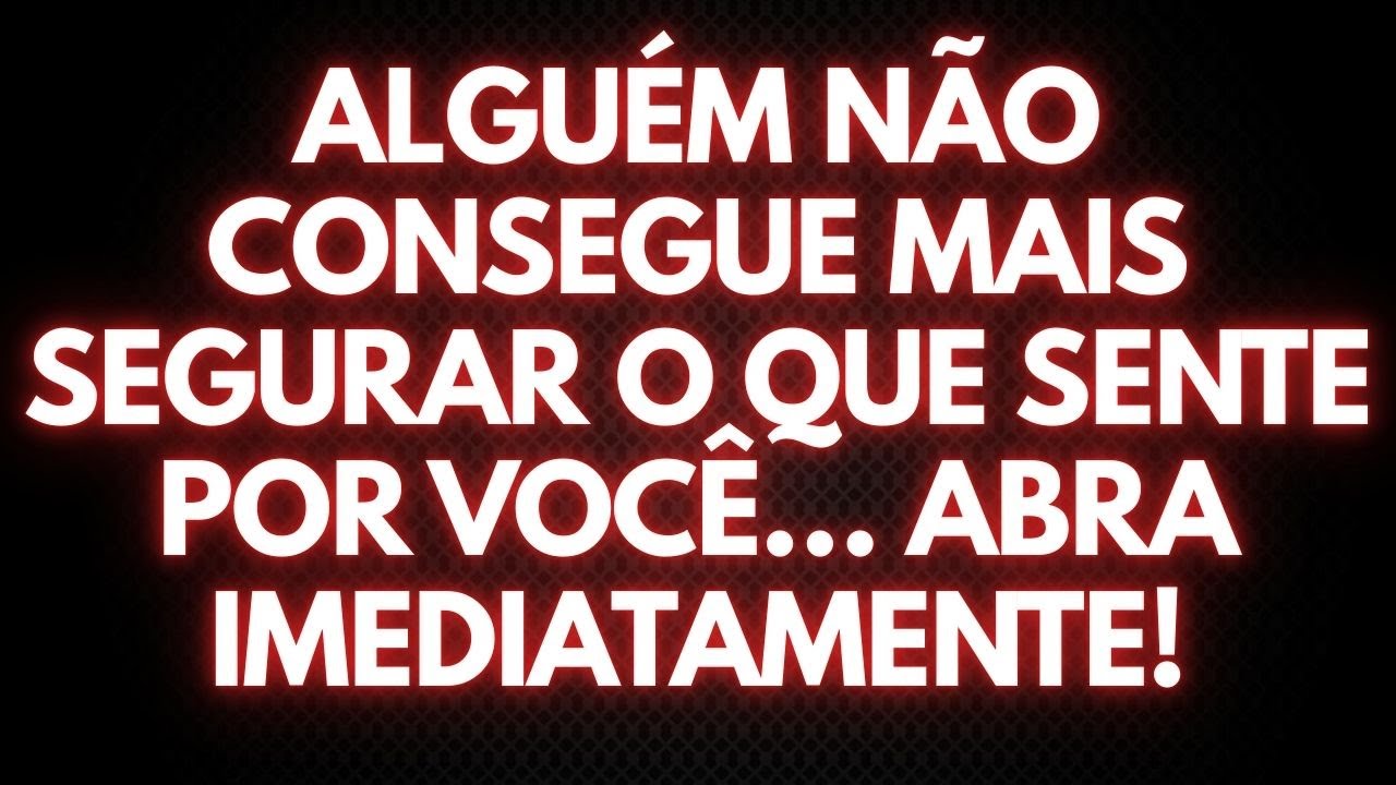 ALGUÉM NÃO CONSEGUE MAIS SEGURAR O QUE SENTE POR VOCÊ… ABRA IMEDIATAMENTE!