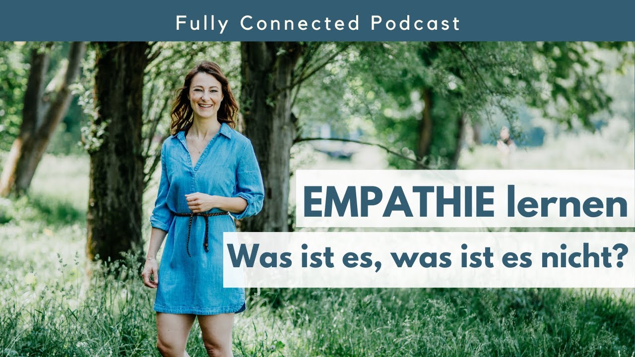 Empathie lernen - die 4 Schlüssel für alle guten Beziehungen | Fully Connected Podcast #95