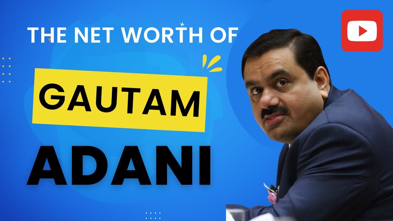 The Gautam Adani Net Worth - Why is he so rich?