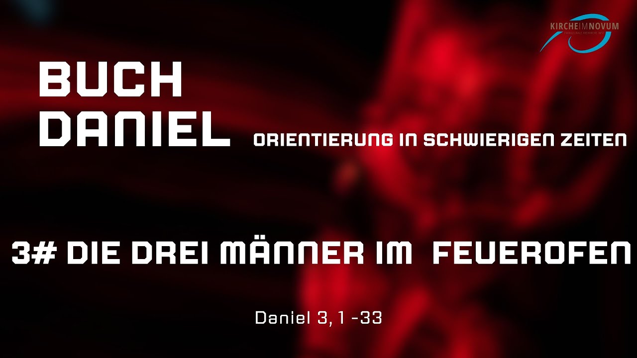 3# Orientierung in schwierigen Zeiten "Die drei Männer im Feuerofen" (Andreas Braunhofer, 9.3.2025)